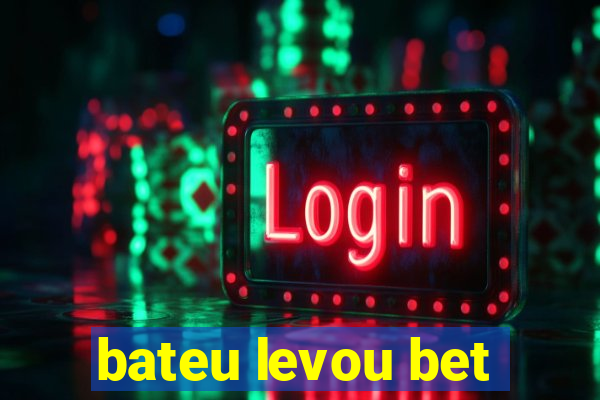 bateu levou bet